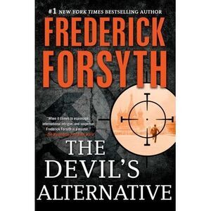 The Devil's Alternative: A Thriller -- Frederick Forsyth